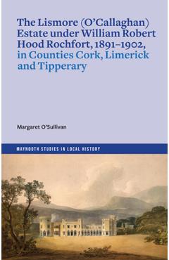 Coperta cărții 'Lismore (O'Callaghan) estate under William Robert Hood Rochfort, 1891-1902, in Counties Cork, Limerick and Tipperary -'