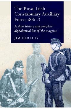 Royal Irish Constabulary Auxiliary Force 1881-3 - Jim Herilhy