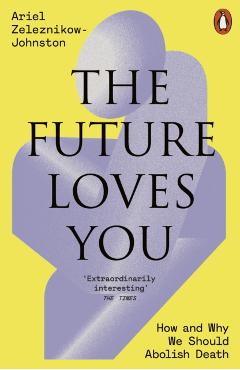 Coperta cărții 'Future Loves You - Dr Ariel Zeleznikow-johnston'