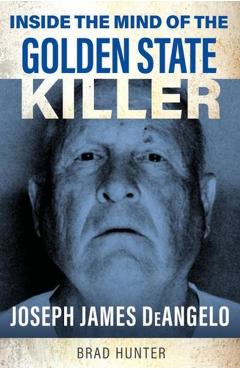 Coperta cărții 'Inside the Mind of the Golden State Killer - Brad Hunter'