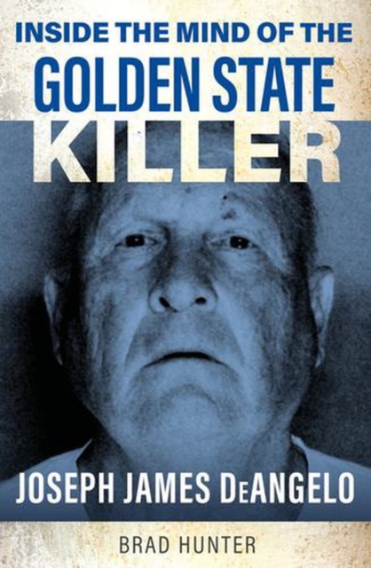Coperta cărții 'Inside the Mind of the Golden State Killer - Brad Hunter'