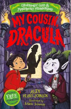 Coperta cărții 'My Cousin, Dracula (Gruesomely Good and Monstrously Misunderstood) - Alex Peart-johnson'