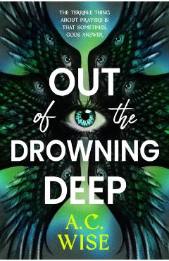 Coperta cărții 'Out of the Drowning Deep - A.c Wise'