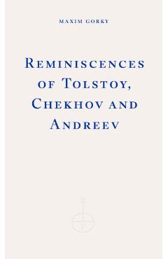 Reminiscences of Tolstoy, Chekhov and Andreyev - Maxim Gorky