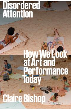 Poza produsului Disordered Attention - Claire Bishop