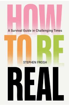 Coperta cărții 'How to be Real - Stephen Frosh'