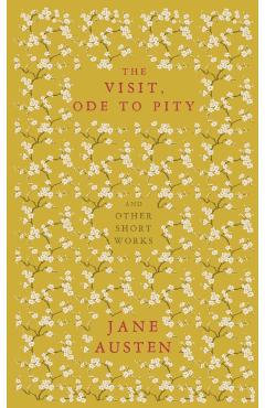Coperta cărții 'Visit, Ode to Pity and Other Short Works - Jane Austen'