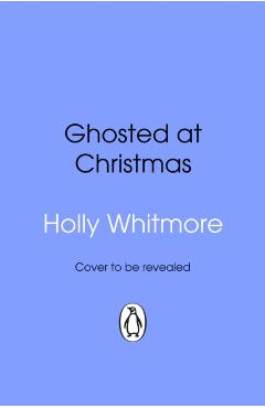 Ghosted at Christmas - Holly Whitmore