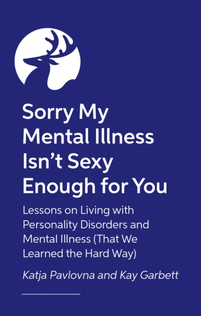 Sorry My Mental Illness Isn't Sexy Enough for You - Kay|pavlovna Garbett