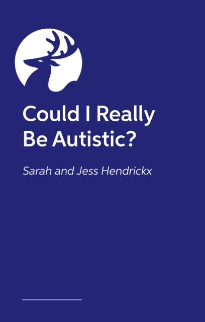 Could I Really Be Autistic? - Sarah|hendrickx Hendrickx