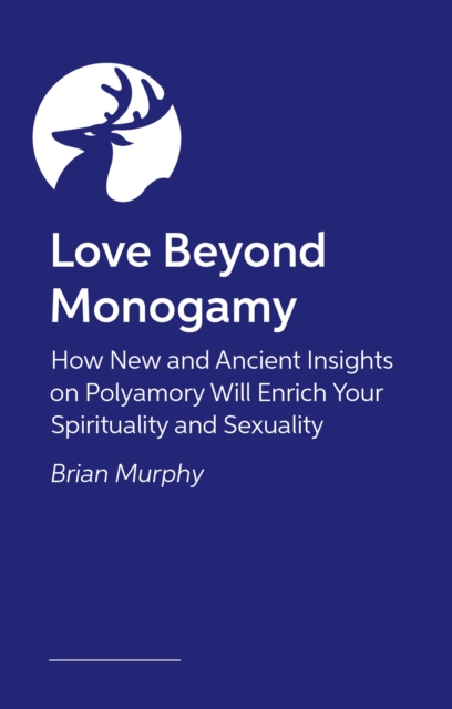 Love Beyond Monogamy - Brian G. Murphy