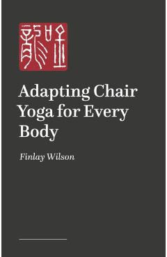 Poza produsului Adapting Chair Yoga for Every Body - Finlay Wilson