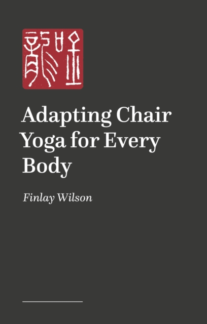 Adapting Chair Yoga for Every Body - Finlay Wilson