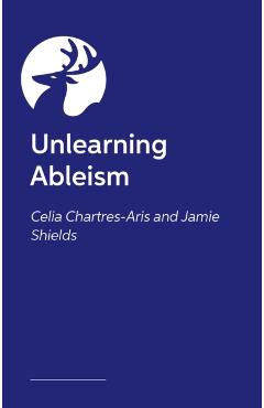 Poza produsului Unlearning Ableism - Jamie|chartres-aris Shields