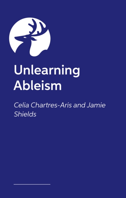 Unlearning Ableism - Jamie|chartres-aris Shields