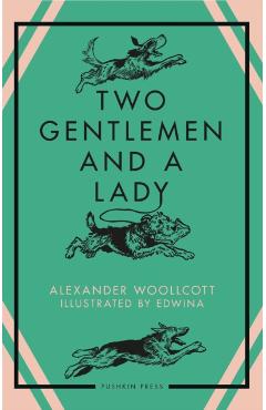 Poza produsului Two Gentlemen and a Lady - Alexander Woollcott