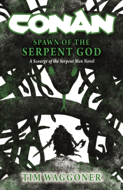Conan: Spawn of the Serpent God - Tim Waggoner