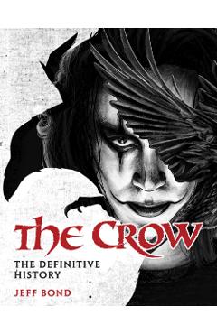 Coperta cărții 'Crow: The Definitive History - Jeff Bond'