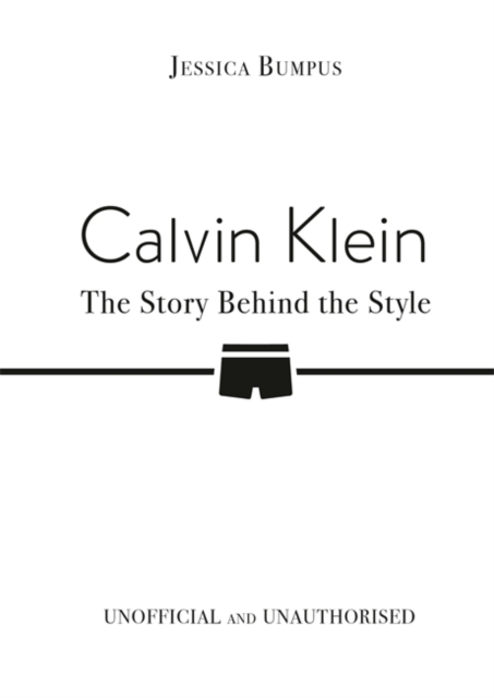 Calvin Klein: The Story Behind the Style - Jessica Bumpus