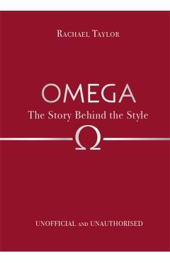 Omega: The Story Behind the Style - Rachael Taylor