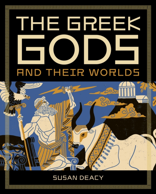 Greek Gods and Their Worlds - Susan Deacy