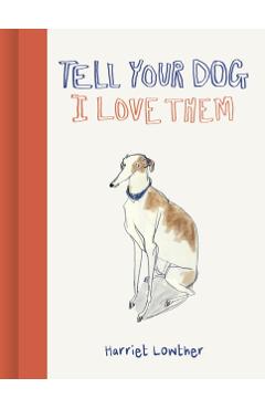 Poza produsului Tell Your Dog I Love Them - Harriet Lowther