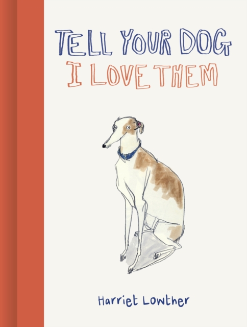 Tell Your Dog I Love Them - Harriet Lowther