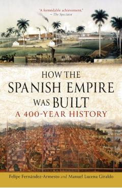 Coperta cărții 'How the Spanish Empire Was Built - Felipe|lucena Giraldo Fernandez-armesto'