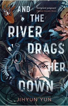 Coperta cărții 'And the River Drags Her Down - Jihyun Yun'