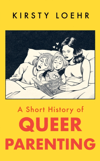 Short History of Queer Parenting - Kirsty Loehr