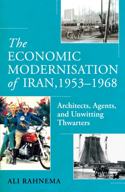 Economic Modernisation of Iran, 1953–1968 - Ali Rahnema