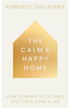 Poza produsului Calm and Happy Home - Kimberley Gallagher
