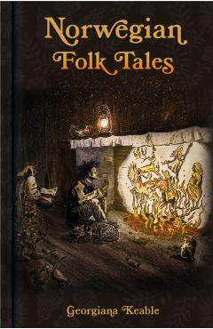 Coperta cărții 'Norwegian Folk Tales - Georgiana Keable'