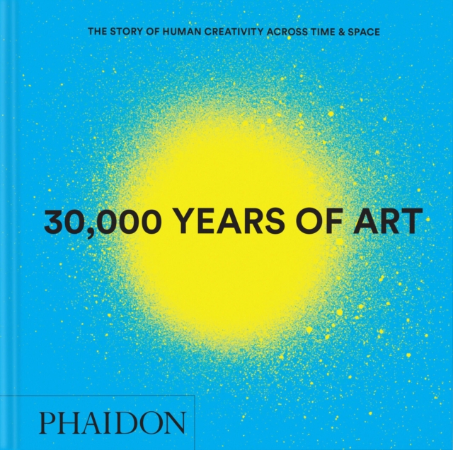 30,000 Years of Art - Phaidon Editors