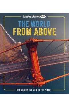 Coperta cărții 'Lonely Planet Kids The World from Above - Ben|hubbard Lonely Planet Kids|hubbard'