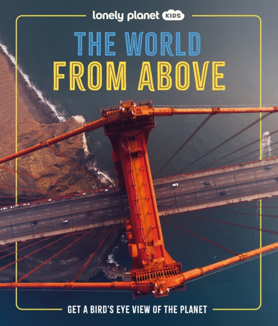Coperta cărții 'Lonely Planet Kids The World from Above - Ben|hubbard Lonely Planet Kids|hubbard'