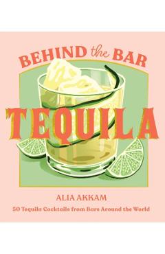 Coperta cărții 'Behind the Bar: Tequila - Alia Akkam'