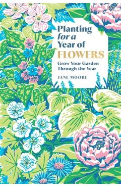 Coperta cărții 'Planting for a Year of Flowers - Jane Moore'