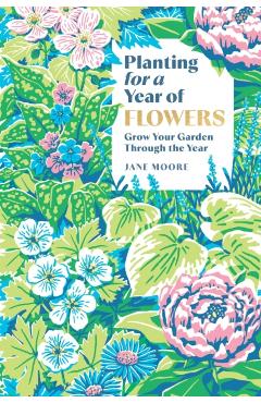 Planting for a Year of Flowers - Jane Moore