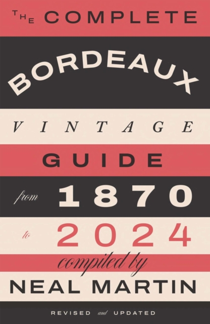 Complete Bordeaux Vintage Guide - Neal Martin