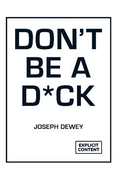 Poza produsului Don't Be a D*ck - Joseph Dewey