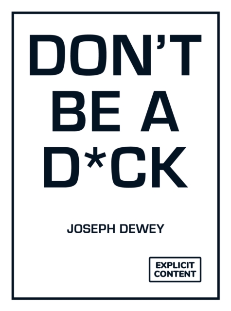 Don't Be a D*ck - Joseph Dewey