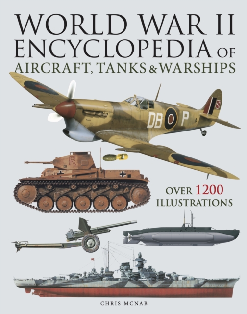 World War II Encyclopedia of Aircraft, Tanks & Warships - Chris Mcnab
