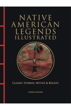 Native American Legends Illustrated - Chris Mcnab