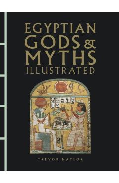 Coperta cărții 'Egyptian Gods & Myths Illustrated - Trevor Naylor'