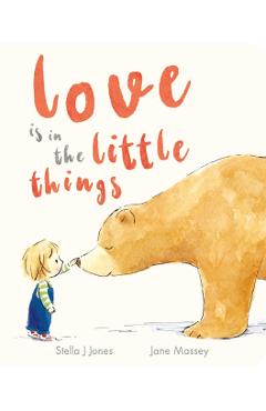 Love is in the Little Things - Stella J Jones