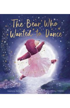 Coperta cărții 'Bear Who Wanted to Dance - Stephanie Stansbie'