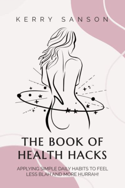 BOOK OF HEALTH HACKS - Kerry Sanson