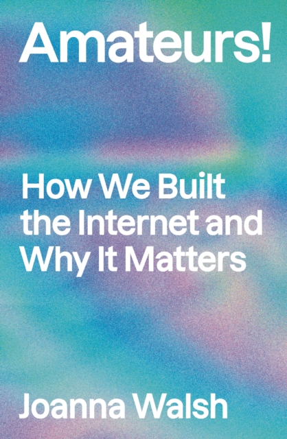 Amateurs! - Joanna Walsh