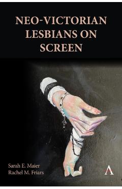 Coperta cărții 'Neo-Victorian Lesbians on Screen - Sarah E.|m. Friars Maier'